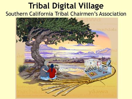 Tribal Digital Village Southern California Tribal Chairmen’s Association.