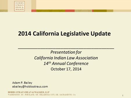 1 HOBBS STRAUS DEAN & WALKER, LLP WASHINGTON, DC | PORTLAND, OR | OKLAHOMA CITY, OK | SACRAMENTO, CA 2014 California Legislative Update ______________________________________.