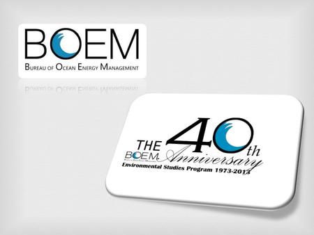  Missions & Activities Regulatory & Permitting  Bureau of Ocean Energy Management (BOEM) promotes energy independence, environmental protection and.