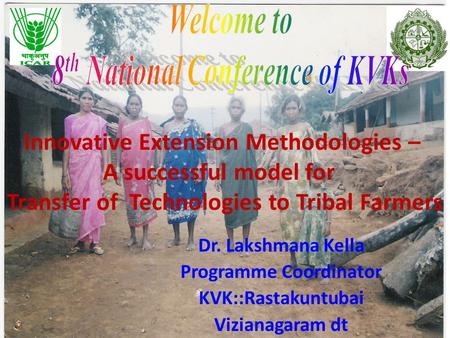 Visit us at : www.kvkrastakuntubai-angrau.org Innovative Extension Methodologies – A successful model for Transfer of Technologies to Tribal Farmers Dr.