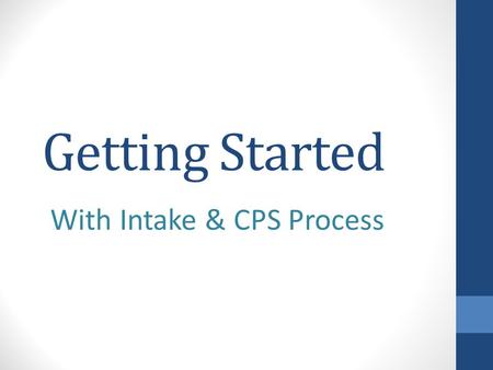 Getting Started With Intake & CPS Process. Developmental Competencies SW104-01 Understands the roles and tasks of the intake process SW104-02 Understands.