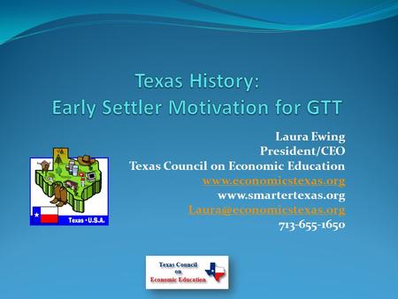 Laura Ewing President/CEO Texas Council on Economic Education   713-655-1650.