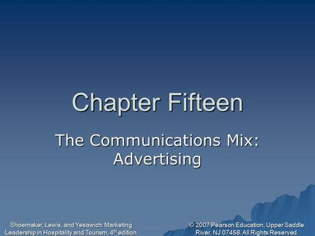 © 2007 Pearson Education, Upper Saddle River, NJ 07458. All Rights Reserved. Shoemaker, Lewis, and Yesawich: Marketing Leadership in Hospitality and Tourism,