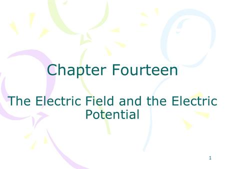 Chapter Fourteen The Electric Field and the Electric Potential