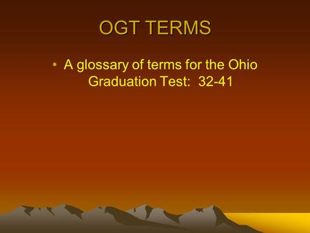 OGT TERMS A glossary of terms for the Ohio Graduation Test: 32-41.