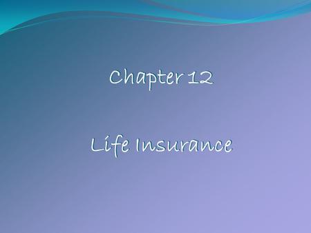 Chapter 12 Life Insurance.