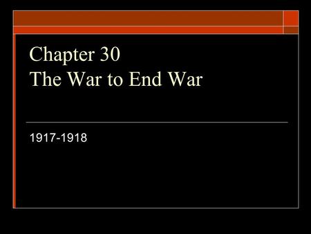 Chapter 30 The War to End War 1917-1918. Breaking the Pledge  On January 31, 1917 Germany announced its decision to wage unrestricted submarine warfare.