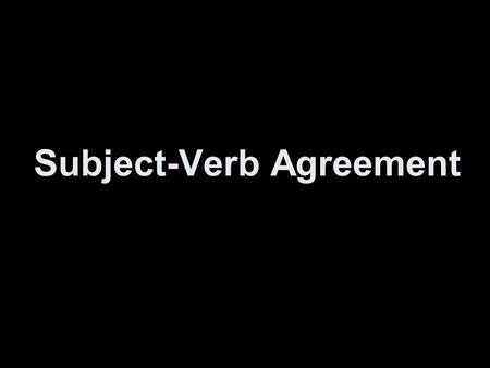 Subject-Verb Agreement