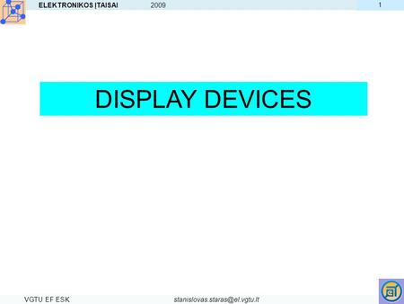 DISPLAY DEVICES ELEKTRONIKOS ĮTAISAI VGTU EF ESK