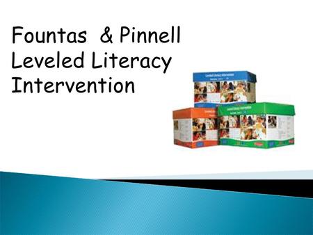 Fountas & Pinnell Leveled Literacy Intervention.