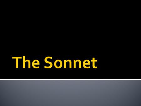  A sonnet is a fourteen-line poem in iambic pentameter with a carefully patterned rhyme scheme. Other strict, short poetic forms occur in English poetry.