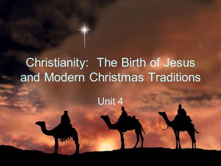 Christianity: The Birth of Jesus and Modern Christmas Traditions Unit 4.