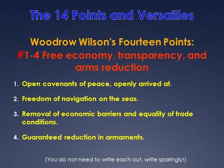 1. Open covenants of peace, openly arrived at. 2. Freedom of navigation on the seas. 3. Removal of economic barriers and equality of trade conditions.