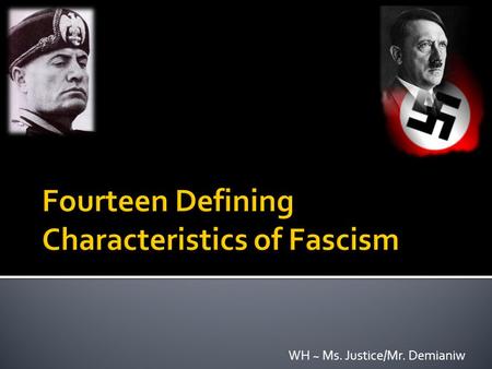 WH ~ Ms. Justice/Mr. Demianiw. 1. Powerful and Continuing Nationalism Fascist regimes make constant use of:  Patriotic mottos  Slogans  Symbols  Songs.