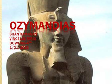  Written by Percy Bysshe Shelley  Paraphrase: The speaker subjects Ramesses II (Ozymandias) to a moral lesson about time and its effect on excessive.