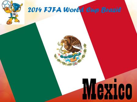 Mexico 2014 FIFA World Cup Brazil. Mexico officially the United Mexican States is a federal republic in North America. It is bordered on the north by.