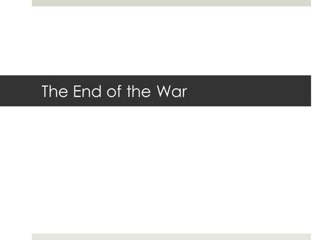 The End of the War. Armistice  On November 11, 1918, Germany agreed to cease-fire and signed the armistice, or truce, that ended the war.