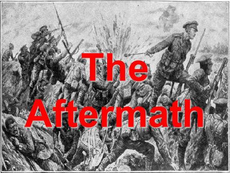 The Aftermath. Steps Toward Peace The “war to end all wars” had lasted four long years, and it was now time for peaceThe “war to end all wars” had lasted.