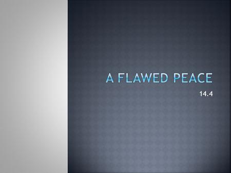 14.4.  On January 18, 1919, a conference to establish peace terms began at the Palace of Versailles  The meeting’s major decisions were made by the.