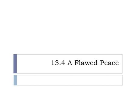 13.4 A Flawed Peace. The Eastern Front  Russia is far behind other European countries in industrialization  Army faces major losses, some troops desert.