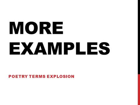 MORE EXAMPLES POETRY TERMS EXPLOSION. ANTITHESIS Give every man thy ear, but few thy voice. Many are called, but few are chosen. Integrity without knowledge.