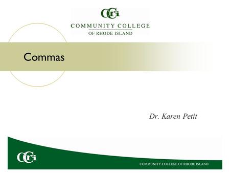 Commas Dr. Karen Petit. The Logic of Commas Incorrect and Confusing: The classroom was absolutely perfect for students were smiling as they sat at their.