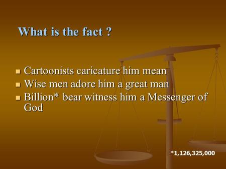 Cartoonists caricature him mean Cartoonists caricature him mean Wise men adore him a great man Wise men adore him a great man Billion* bear witness him.