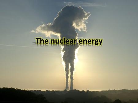 Nuclear energy is used to produce electricity and for the army with the atomic bomb.