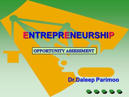 ENTREPRENEURSHIP OPPORTUNITY ASSESSMENT Dr.Daleep Parimoo 1.