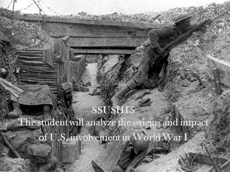 SSUSH15 The student will analyze the origins and impact of U.S. involvement in World War I.