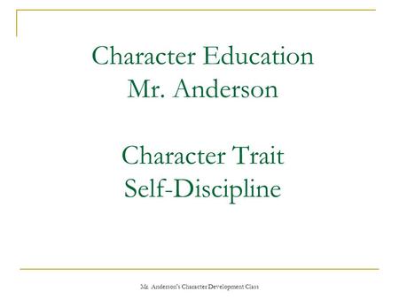 Character Education Mr. Anderson Character Trait Self-Discipline