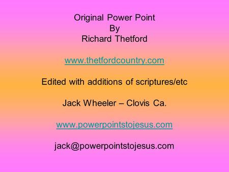 Original Power Point By Richard Thetford www.thetfordcountry.com Edited with additions of scriptures/etc Jack Wheeler – Clovis Ca. www.powerpointstojesus.com.