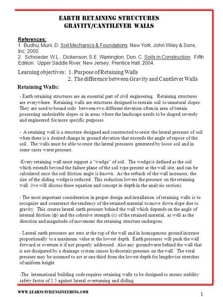 Www.learncivilengineering.com 1 Earth retaining structures Gravity/Cantilever walls References: 1. Budhu, Muni, D. Soil Mechanics & Foundations. New York;