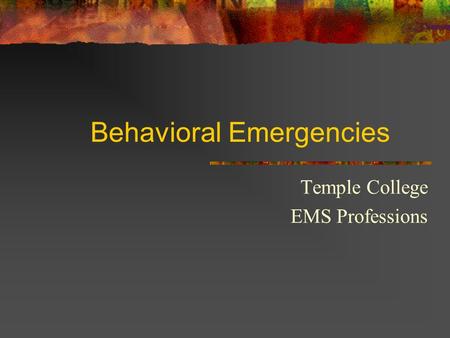 Behavioral Emergencies Temple College EMS Professions.