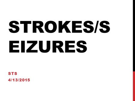 STROKES/S EIZURES STS 4/13/2015. CEREBROVASCULAR ACCIDENT & STROKE CVA: an interruption of blood flow to the brain Stroke: loss of brain function due.