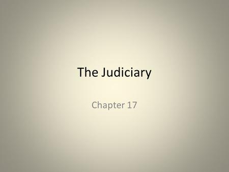 The Judiciary Chapter 17. “ a government of laws and not of men.” – John Adams, 1780.