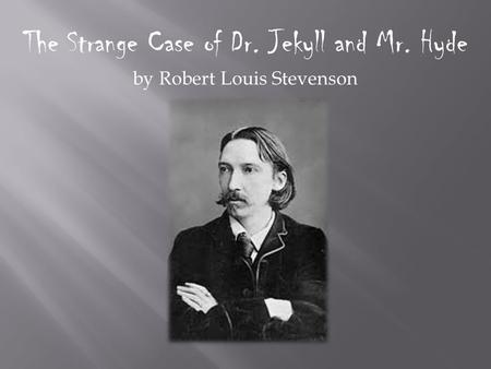 The Strange Case of Dr. Jekyll and Mr. Hyde by Robert Louis Stevenson