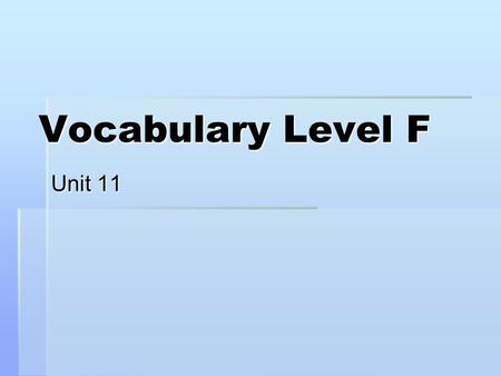 Vocabulary Level F Unit 11. ABSTEMIOUS  (adj.) moderate, sparing (as in eating and drinking); characterized by abstinence and self-discipline  Syn: