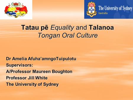 Tatau p Equality and Talanoa Tongan Oral Culture Tatau pē Equality and Talanoa Tongan Oral Culture Dr Amelia Afuha’amngoTuipulotu Supervisors: A/Professor.