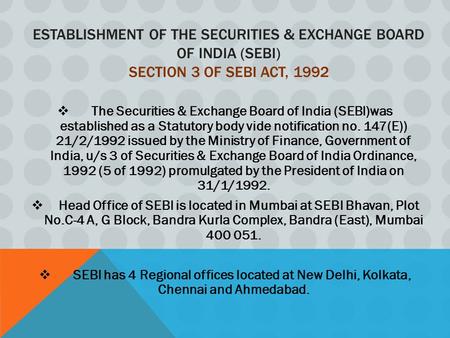 Establishment of the Securities & Exchange Board of India (SEBI) Section 3 of SEBI Act, 1992 The Securities & Exchange Board of India (SEBI)was established.