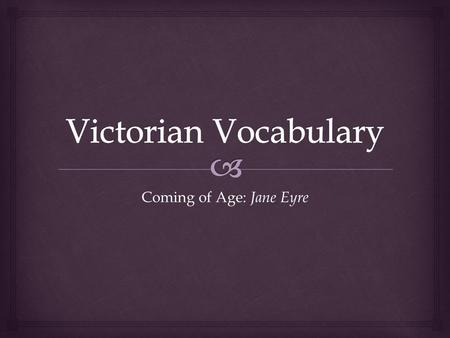 Coming of Age: Jane Eyre.  Scrutinize Definition  To examine carefully and critically Example  The teacher scrutinized our essays, searching for mistakes.