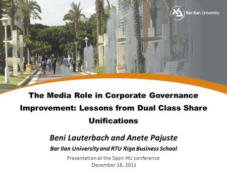 The Media Role in Corporate Governance Improvement: Lessons from Dual Class Share Unifications Beni Lauterbach and Anete Pajuste Bar Ilan University and.