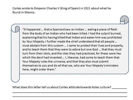 Cortes wrote to Emperor Charles V (King of Spain) in 1521 about what he found in Mexico. “It happened … that a Spaniard saw an Indian … eating a piece.