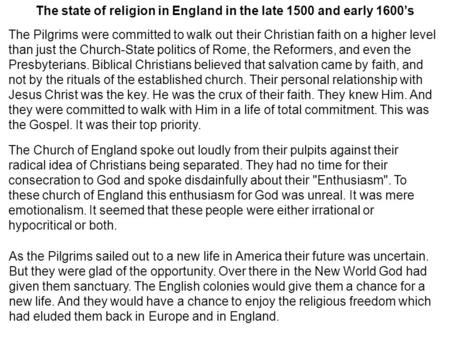 The Pilgrims were committed to walk out their Christian faith on a higher level than just the Church-State politics of Rome, the Reformers, and even the.