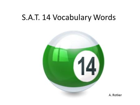 S.A.T. 14 Vocabulary Words A. Rotker polygamy – n.- The condition or practice of having more than one spouse at one time.