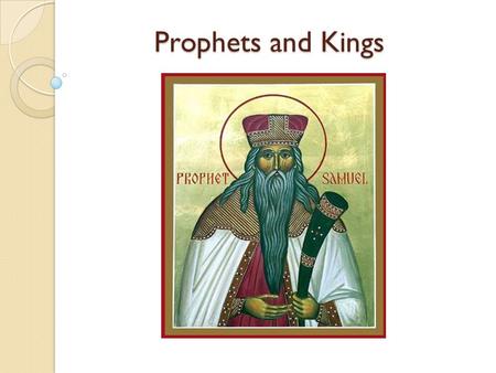 Prophets and Kings. Settled in the Land When we get to the book of Samuel, the Israelites have a firm hold on most of the Land of Canan. However… The.