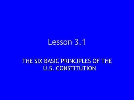 THE SIX BASIC PRINCIPLES OF THE U.S. CONSTITUTION