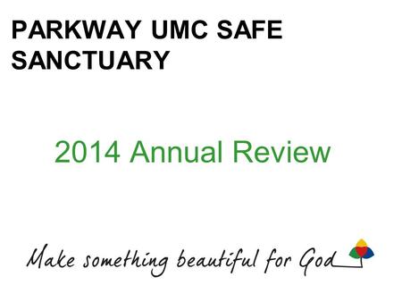 PARKWAY UMC SAFE SANCTUARY 2014 Annual Review. MOST IMPORTANT THING TO REMEMBER: ALONE Never be _____________________ with one child.