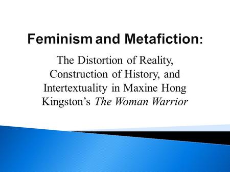 The Distortion of Reality, Construction of History, and Intertextuality in Maxine Hong Kingston’s The Woman Warrior.