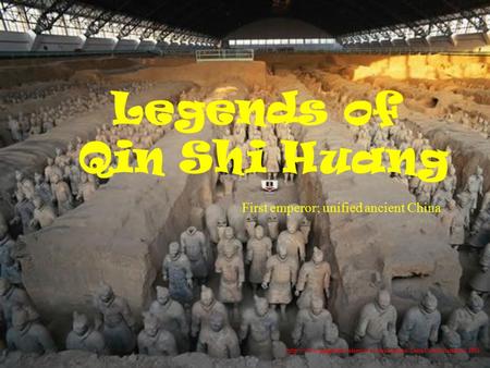 Legends of Qin Shi Huang First emperor; unified ancient China.